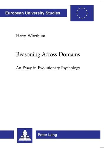 Reasoning Across Domains: An Essay in Evolutionary Psychology - Europaische Hochschulschriften/European University Studies/Publications Universitaires Europeennes Reihe 20: Philosophie/Series 20: Philosophy/Serie 20: Philosophie 693 (Paperback)