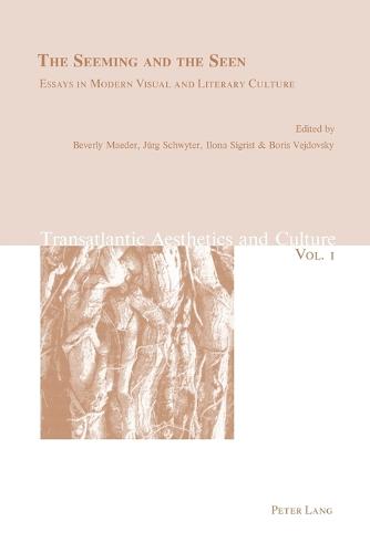 The Seeming and the Seen: Essays in Modern Visual and Literary Culture - Transatlantic Aesthetics and Culture 1 (Paperback)