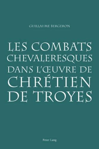 Les Combats Chevaleresques Dans l'Oeuvre de Chretien de Troyes (Paperback)