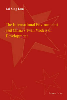 The International Environment and China's Twin Models of Development (Paperback)
