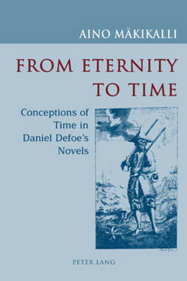 From Eternity to Time: Conceptions of Time in Daniel Defoe's Novels (Paperback)