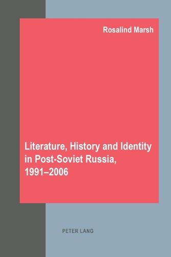 Literature, History and Identity in Post-soviet Russia, 1991-2006 (Paperback)