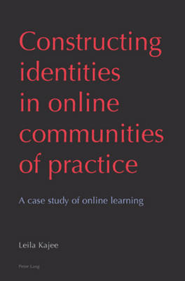 Constructing identities in online communities of practice: A case study of online learning (Paperback)