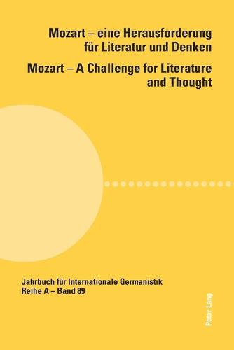 Mozart - Eine Herausforderung Fuer Literatur und Denken Mozart - A Challenge for Literature and Thought: Unter Mitarbeit von Carly McLaughlin - Jahrbuch fur Internationale Germanistik Reihe A: Kongressberichte 89 (Paperback)
