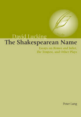 The Shakespearean Name: Essays on Romeo and Juliet, the Tempest and Other Plays (Paperback)