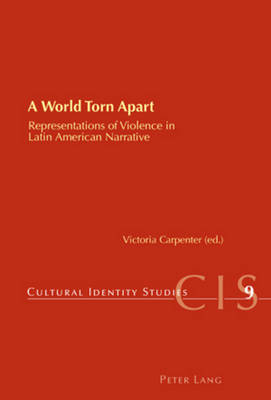 A World Torn Apart: Representations of Violence in Latin American Narrative - Cultural Identity Studies 9 (Paperback)