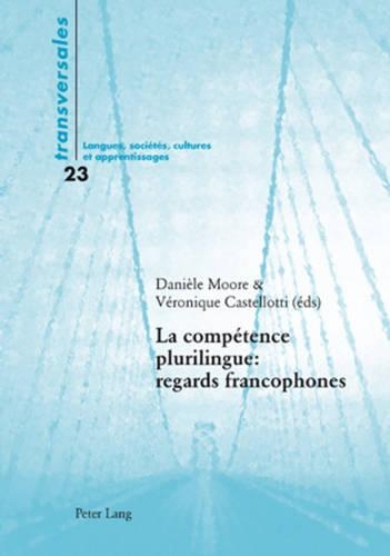 La Competence Plurilingue: Regards Francophones - Transversales 23 (Paperback)