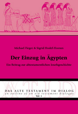 Der Einzug in AEgypten: Ein Beitrag Zur Alttestamentlichen Josefsgeschichte - Das Alte Testament Im Dialog / An Outline of an Old Testamen 1 (Paperback)