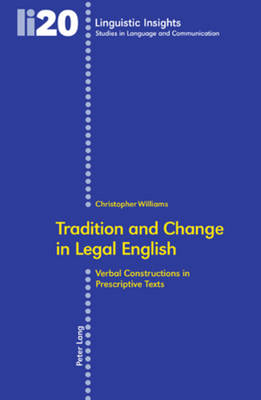 Tradition and Change in Legal English: Verbal Constructions in Prescriptive Texts - Linguistic Insights 20 (Paperback)