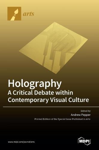 Holography-A Critical Debate within Contemporary Visual Culture (Hardback)