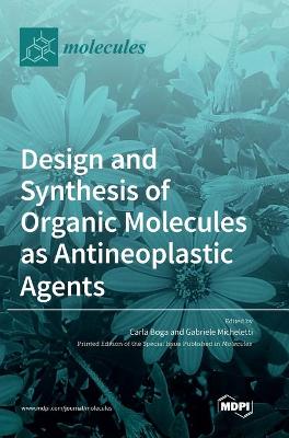 Design and Synthesis of Organic Molecules as Antineoplastic Agents (Hardback)