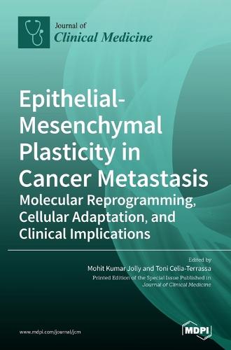 Epithelial-Mesenchymal Plasticity in Cancer Metastasis: Molecular Reprogramming, Cellular Adaptation, and Clinical Implications (Hardback)