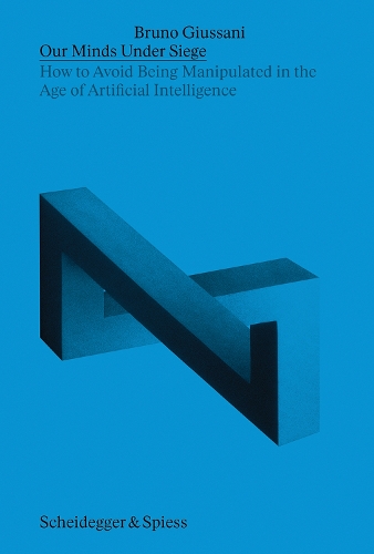 Our Minds Under Siege: How to Avoid Being Manipulated in the Age of Artificial Intelligence (Paperback)