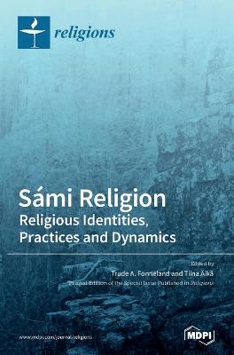 Sami Religion: Religious Identities, Practices and Dynamics (Hardback)