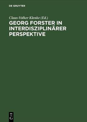 Georg Forster in Interdisziplinaerer Perspektive Beitraege DES Internationalen Symposions in Kassel: Beitraege DES Internationalen Symnposiums in Kassel, 1 Bis 4 April 1993 (Hardback)