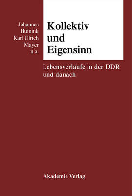 Kollektiv Und Eigensinn Lebensverlaeufe in Der DDR Und Danach (Hardback)