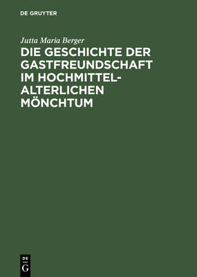 Die Geschichte Der Gastfreundschaft Im Hochmittelalterlichen M nchtum: Die Cistercienser (Hardback)
