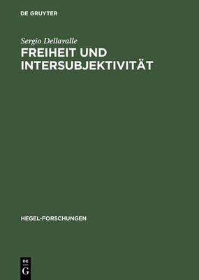 Freiheit Und Intersubjektivit t: Zur Historischen Entwicklung Von Hegels Geschichtsphilosophischen Und Politischen Auffassungen - Hegel-Forschungen (Hardback)