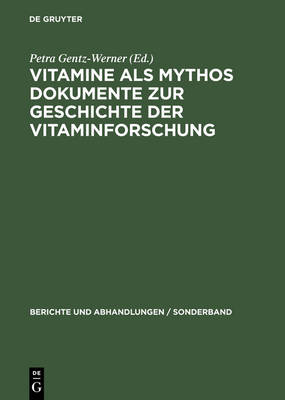 Vitamine ALS Mythos. Dokumente Zur Geschichte Der Vitaminforschung: Berichte Und Abhandlungen, Sonderband 3 - Berichte Und Abhandlungen. Sonderband 3 (Hardback)