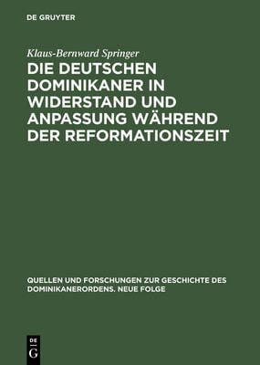 Die Deutschen Dominikaner in Widerstand Und Anpassung W hrend Der Reformationszeit - Quellen Und Forschungen Zur Geschichte Des Dominikanerordens 8 (Hardback)