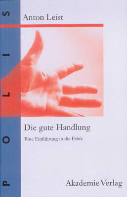 Die Gute Handlung: Eine Einf hrung in Die Ethik - Polis 4 (Hardback)