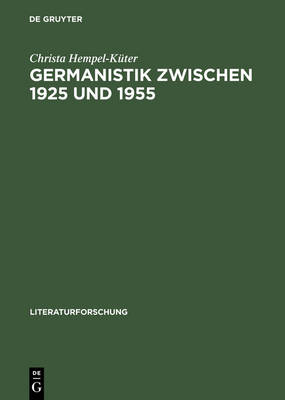 Germanistik Zwischen 1925 Und 1955 - Literaturforschung (Hardback)