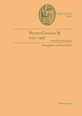 Petrus Canisius Sj (1521-1597): Humanist Und Europ er - Erudiri Sapientia 1 (Hardback)