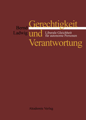 Gerechtigkeit Und Verantwortung: Liberale Gleichheit F r Autonome Personen (Hardback)