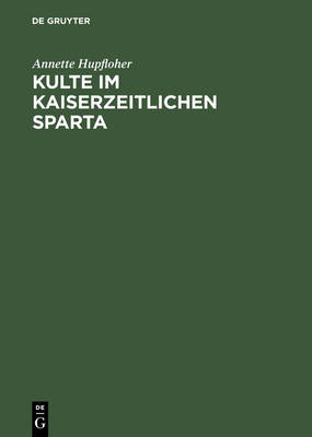 Kulte Im Kaiserzeitlichen Sparta: Eine Rekonstruktion Anhand Der Priester mter (Hardback)