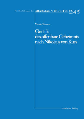 Gott ALS Das Offenbare Geheimnis Nach Nikolaus Von Kues - Veroffentlichungen Des Grabmann-Institutes Zur Erforschung d 45 (Hardback)