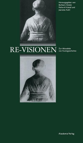 Re-Visionen: Zur Aktualitat Von Kunstgeschichte (Hardback)