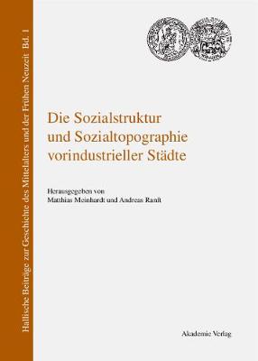 Die Sozialstruktur Und Sozialtopographie Vorindustrieller St dte - Hallische Beitrage Zur Geschichte Des Mittelalters Und der F 1 (Hardback)