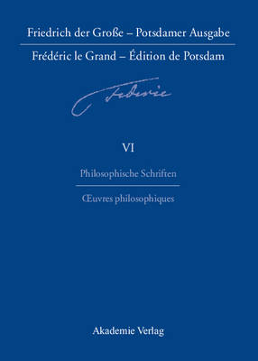 Friedrich Der Gro e - Potsdamer Ausgabe Fr d ric Le Grand - dition de Potsdam, Band 6, Philosophische Schriften - Oeuvres Philosophiques (Hardback)