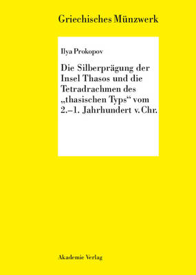 Die Silberpr gung Der Insel Thasos Und Die Tetradrachmen Des Thasischen Typs Vom 2.-1. Jh. V. Chr. - Griechisches Munzwerk (Hardback)