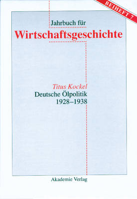 Deutsche lpolitik 1928-1938 - Jahrbuch Fur Wirtschaftsgeschichte. Beihefte 7 (Hardback)