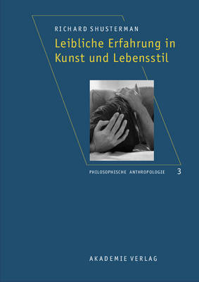 Leibliche Erfahrung in Kunst und Lebensstil - Philosophische Anthropologie, 3 (Hardback)