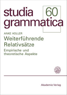 Weiterf hrende Relativs tze: Empirische Und Theoretische Aspekte - Studia Grammatica (Paperback)