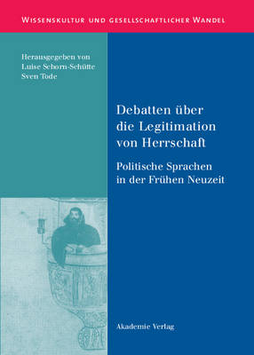 Debatten ber Die Legitimation Von Herrschaft - Wissenskultur Und Gesellschaftlicher Wandel (Hardback)