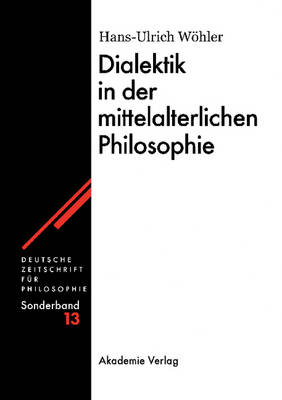Dialektik in Der Mittelalterlichen Philosophie - Deutsche Zeitschrift Fur Philosophie. Sonderband (Hardback)