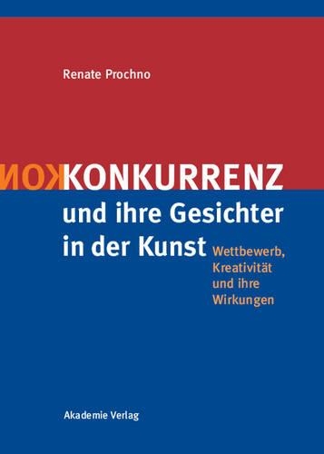 Konkurrenz Und Ihre Gesichter in Der Kunst: Wettbewerb, Kreativit t Und Ihre Wirkungen (Hardback)