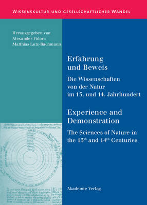 Erfahrung Und Beweis. Die Wissenschaften Von Der Natur Im 13. Und 14. Jahrhundert: Experience and Demonstration. the Sciences of Nature in the 13th and 14th Centuries - Wissenskultur Und Gesellschaftlicher Wandel (Hardback)
