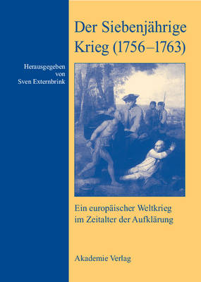 Der Siebenj hrige Krieg (1756-1763): Ein Europ ischer Weltkrieg Im Zeitalter Der Aufkl rung (Hardback)