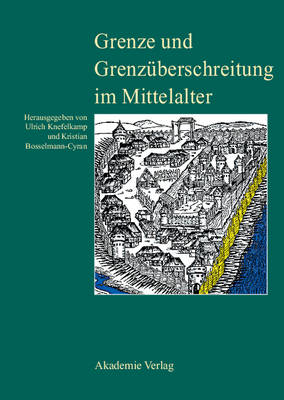 Grenze Und Grenzuberschreitung Im Mittelalter: 11. Symposium Des Mediavistenverbandes Vom 14. Bis 17. Marz 2005 in Frankfurt an Der Oder (Hardback)