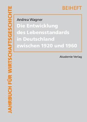 Die Entwicklung Des Lebensstandards in Deutschland Zwischen 1920 Und 1960 - Jahrbuch Fur Wirtschaftsgeschichte. Beihefte 12 (Hardback)