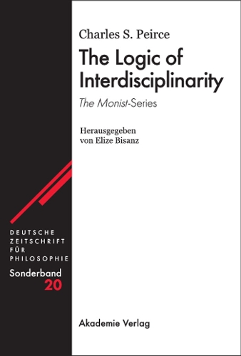 The Logic of Interdisciplinarity. 'The Monist'-Series: Herausgegeben von Elize Bisanz - Deutsche Zeitschrift fur Philosophie / Sonderbande 20 (Hardback)