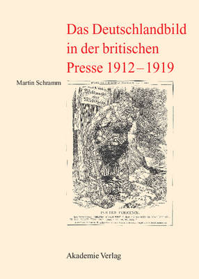 Das Deutschlandbild in Der Britischen Presse 1912-1919 (Hardback)