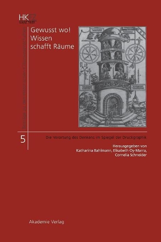 Gewusst Wo! Wissen Schafft R ume: Die Verortung Des Denkens Im Spiegel Der Druckgrafik - Beitrage Zu Den Historischen Kulturwissenschaften 5 (Hardback)