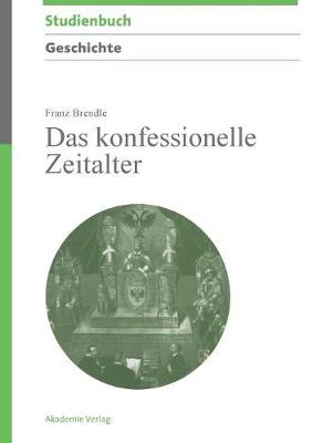 Das Konfessionelle Zeitalter - Akademie Studienb cher - Geschichte (Hardback)