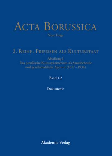 Die Beh rde Und Ihr H heres Personal - Dokumente - ACTA Borussica, Neue Folge, 2. Reihe: Preussen ALS Kultursta (Hardback)