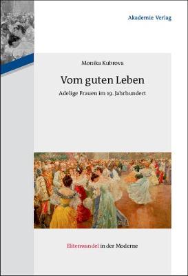 Vom guten Leben - Elitenwandel in Der Moderne / Elites and Modernity 12 (Hardback)